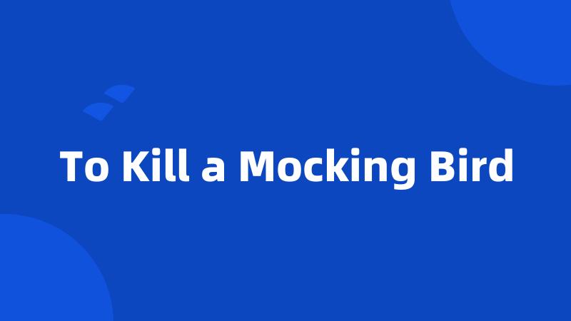 To Kill a Mocking Bird