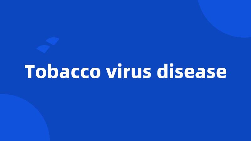 Tobacco virus disease