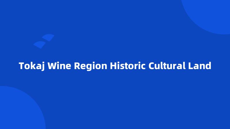 Tokaj Wine Region Historic Cultural Land