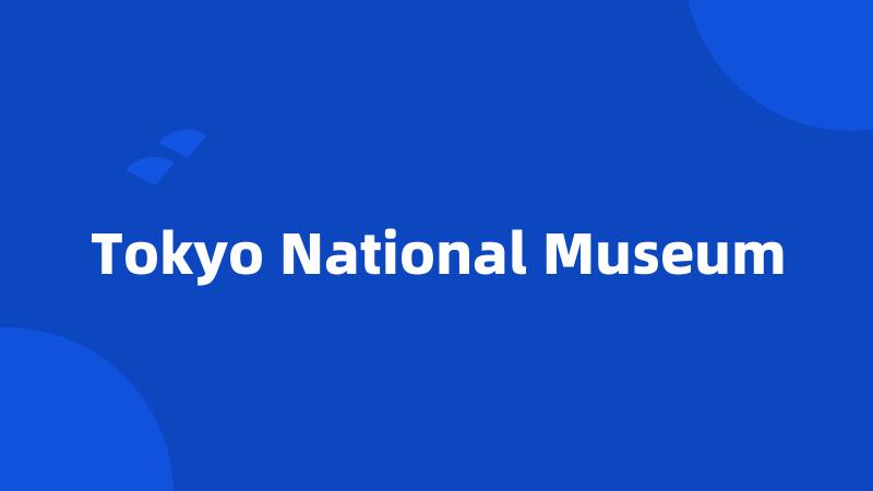 Tokyo National Museum