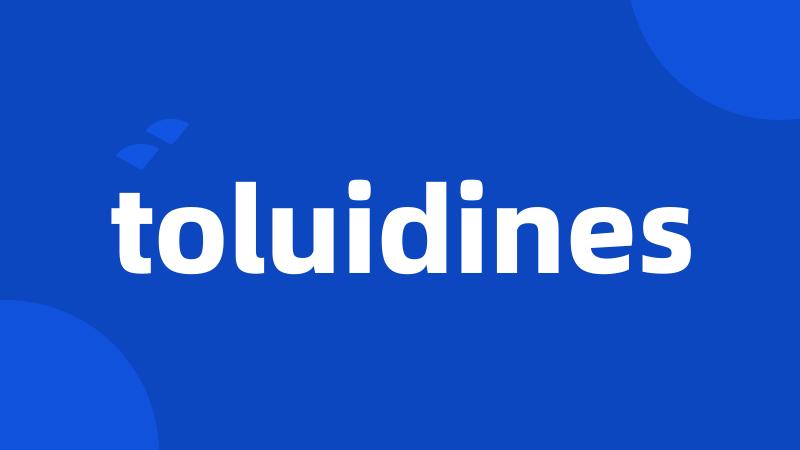 toluidines