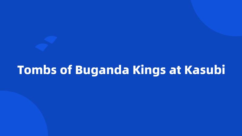 Tombs of Buganda Kings at Kasubi