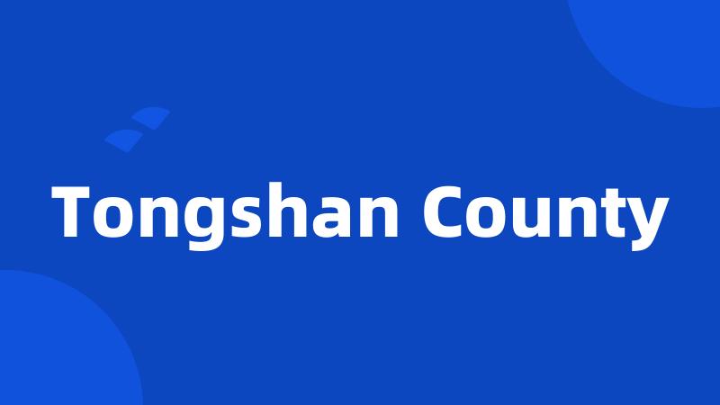 Tongshan County