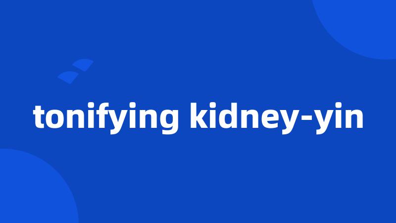 tonifying kidney-yin