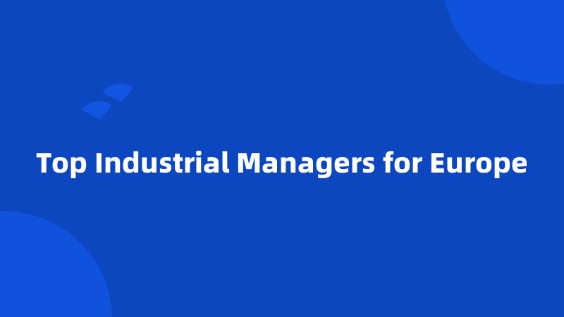 Top Industrial Managers for Europe