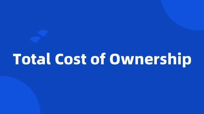 Total Cost of Ownership