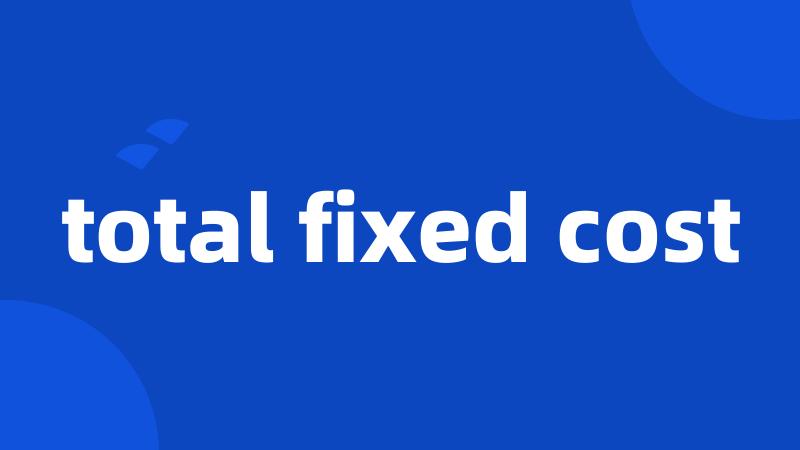 total fixed cost