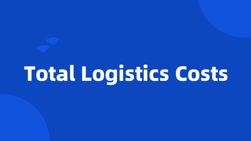 Total Logistics Costs