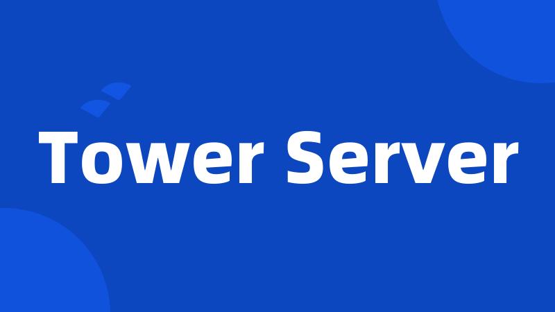 Tower Server