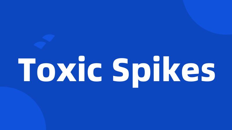 Toxic Spikes