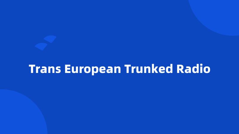 Trans European Trunked Radio