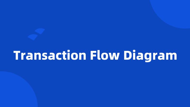 Transaction Flow Diagram