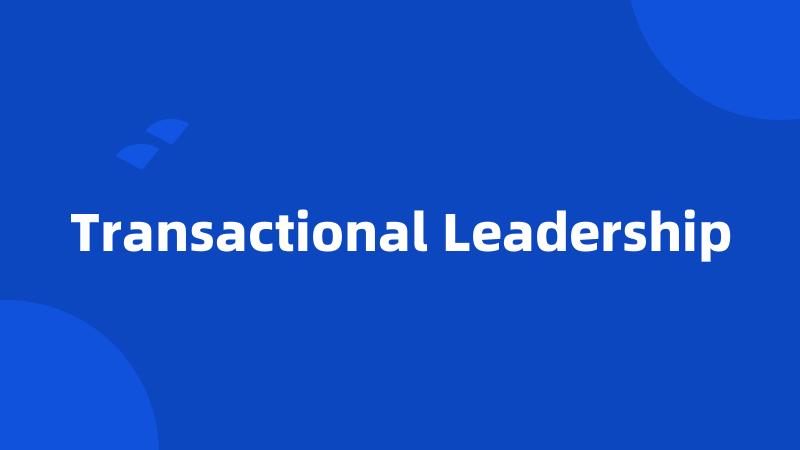 Transactional Leadership