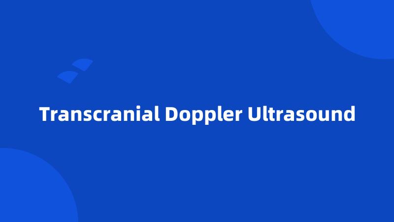 Transcranial Doppler Ultrasound