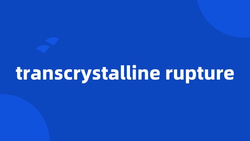 transcrystalline rupture