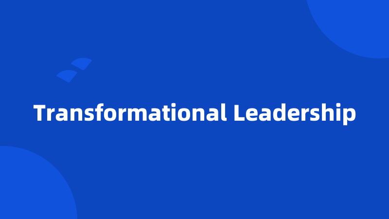 Transformational Leadership