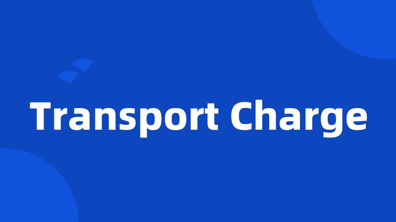 Transport Charge