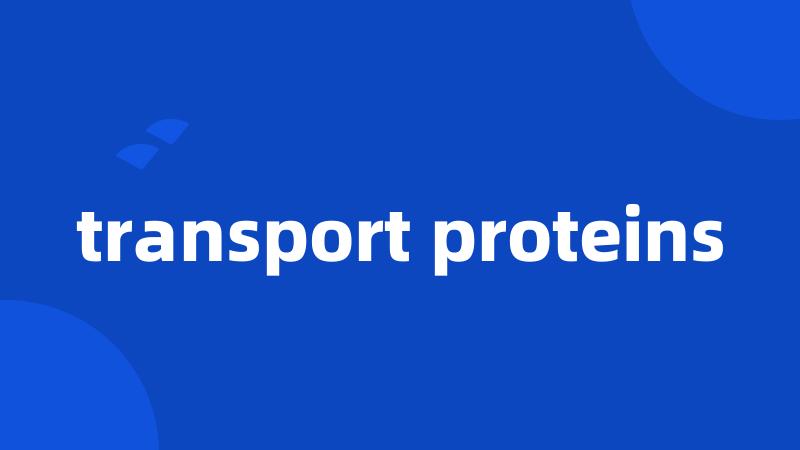 transport proteins