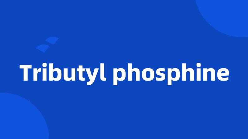 Tributyl phosphine