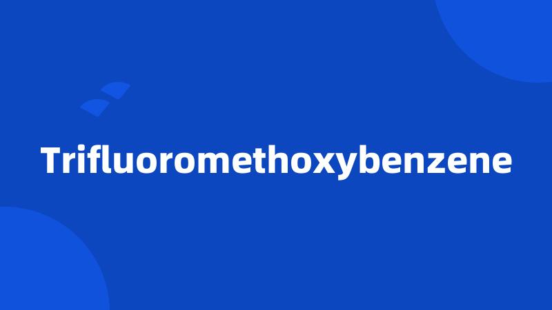 Trifluoromethoxybenzene