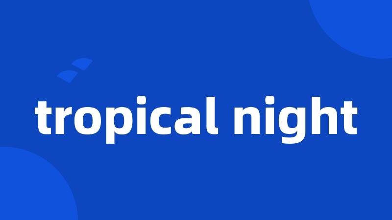 tropical night