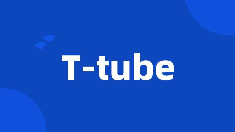 T-tube