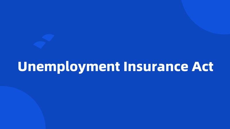 Unemployment Insurance Act