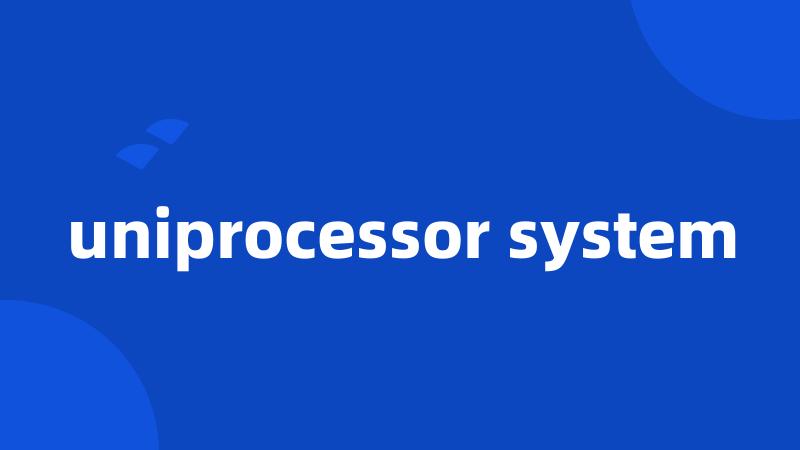 uniprocessor system