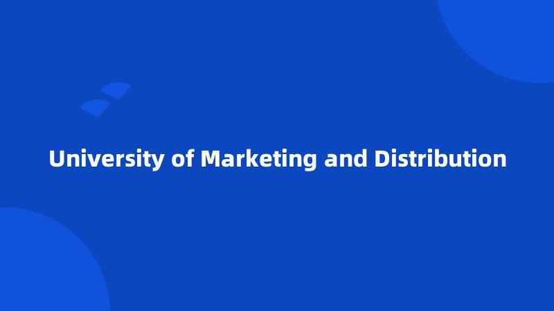 University of Marketing and Distribution