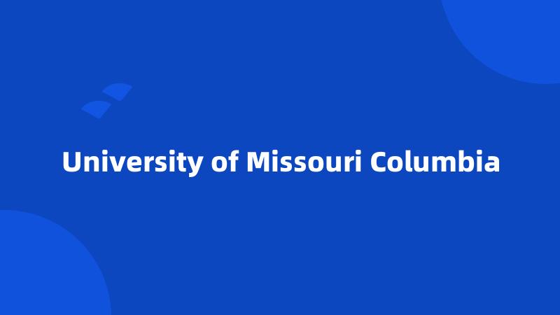 University of Missouri Columbia