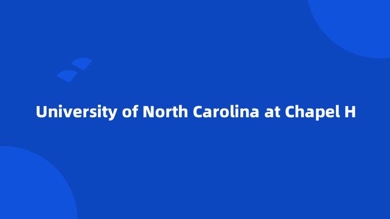 University of North Carolina at Chapel H