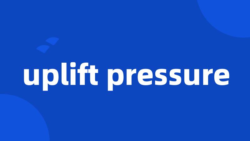 uplift pressure