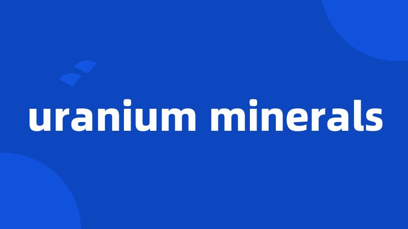 uranium minerals