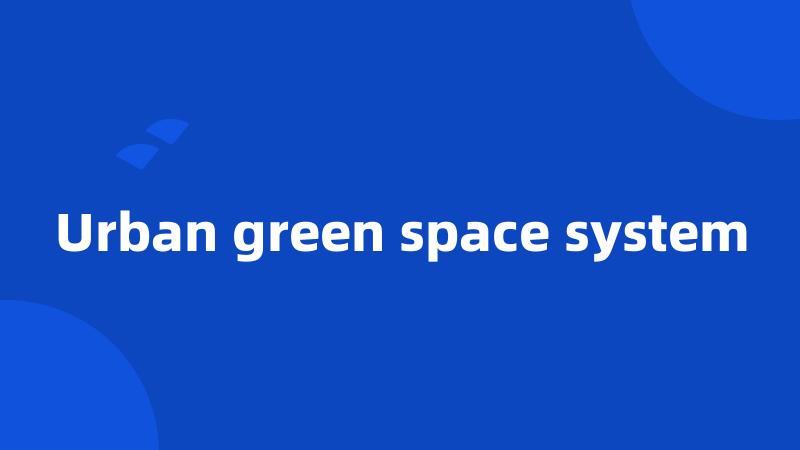 Urban green space system