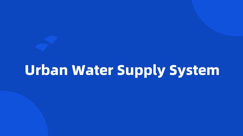 Urban Water Supply System