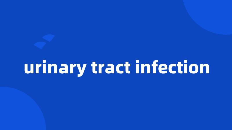 urinary tract infection