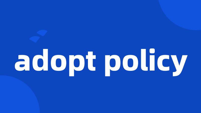 adopt policy