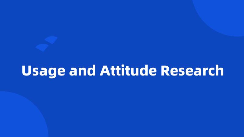 Usage and Attitude Research