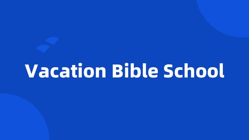 Vacation Bible School