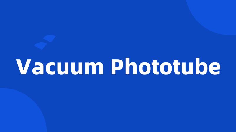 Vacuum Phototube