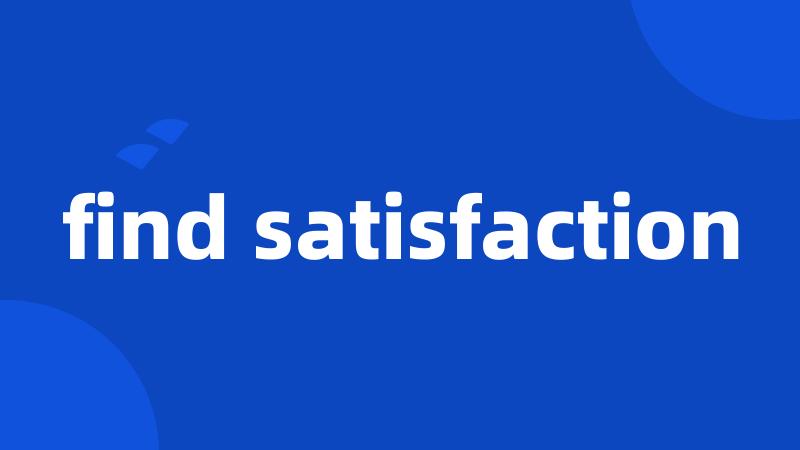 find satisfaction