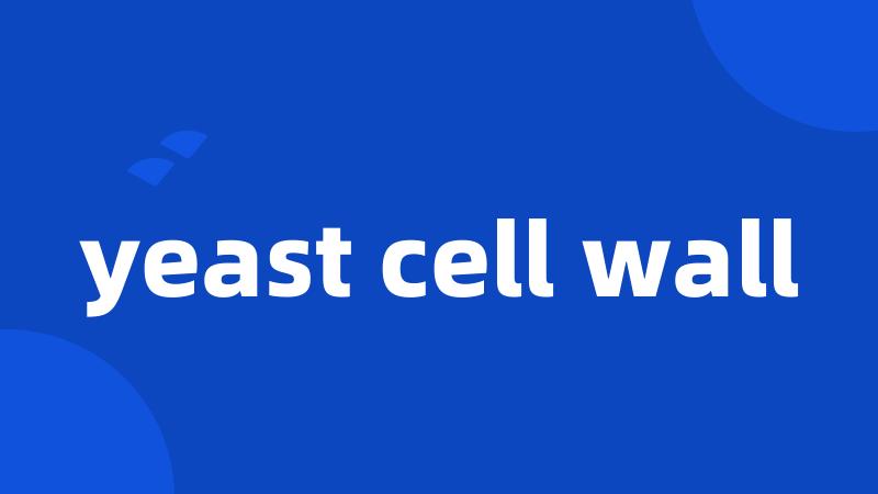 yeast cell wall