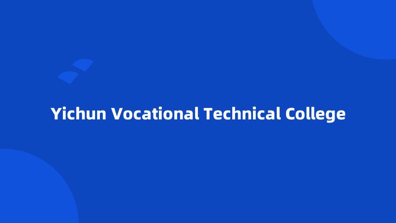 Yichun Vocational Technical College