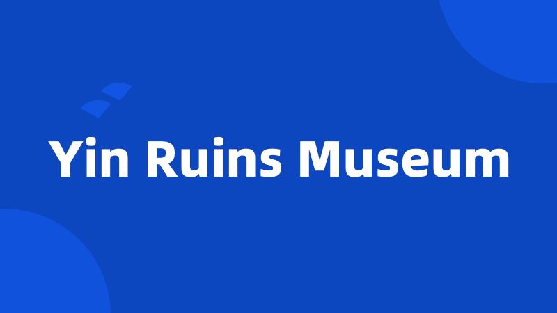 Yin Ruins Museum