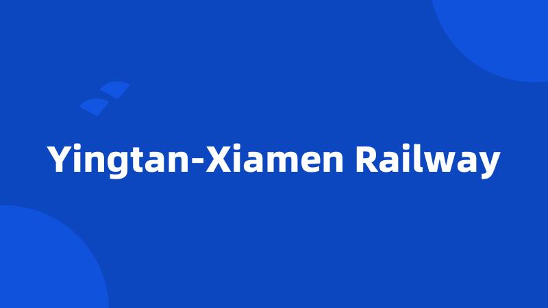 Yingtan-Xiamen Railway