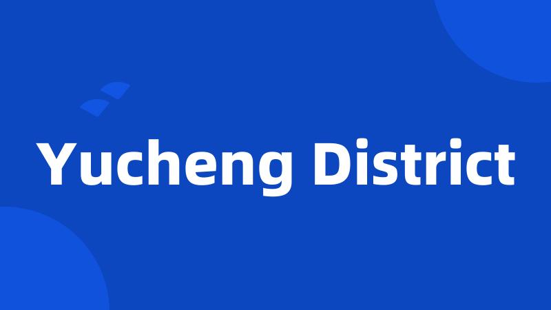 Yucheng District