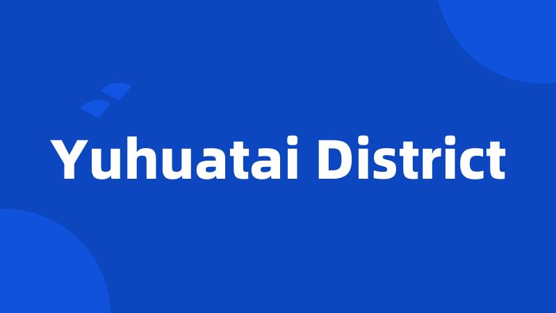 Yuhuatai District