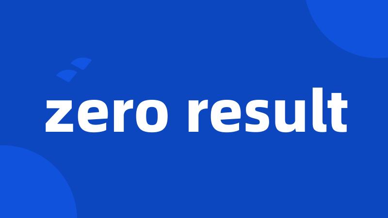 zero result