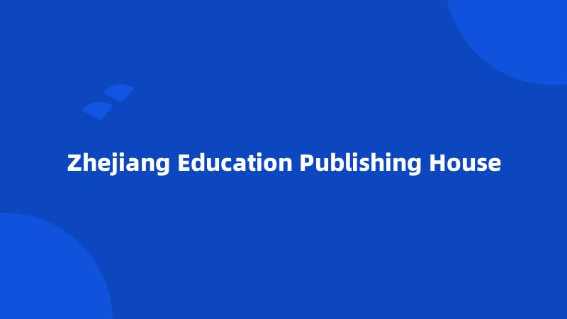 Zhejiang Education Publishing House