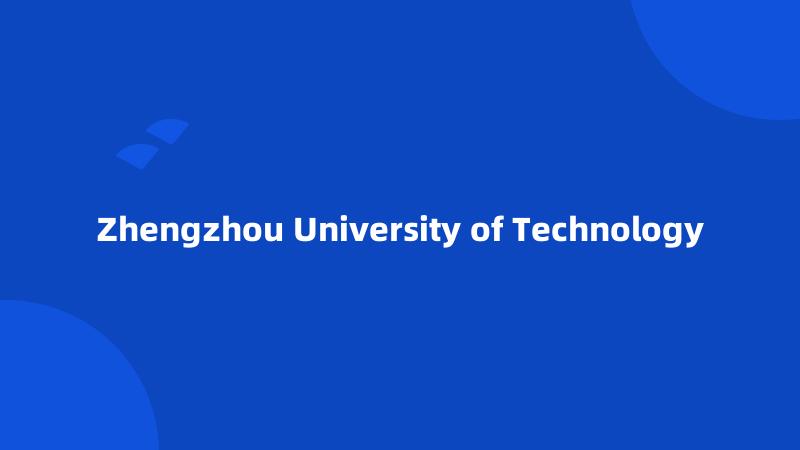 Zhengzhou University of Technology